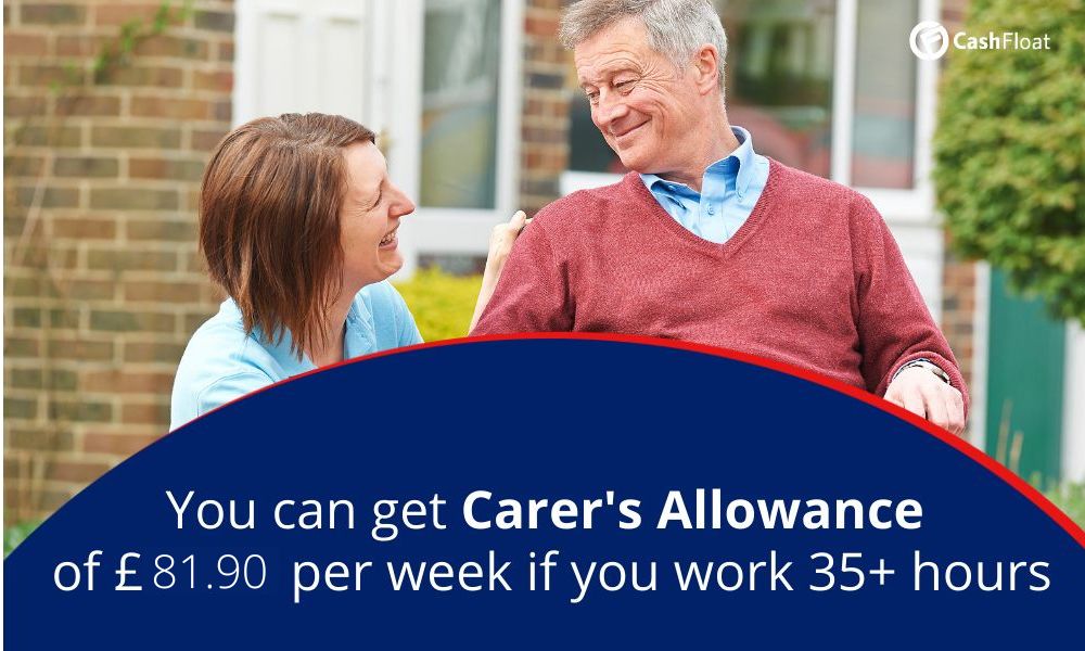 You can get carers allowance of £81.90 per week if you work 35+ hours - Cashfloat